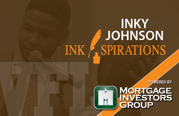 InkSpirations from Inky Johnson Powered by Mortgage Investors Group 2-5-2016