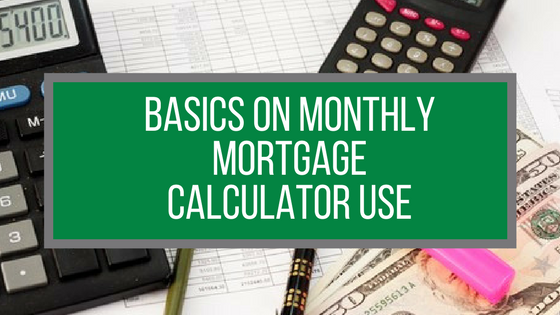 Basics on Monthly Mortgage Calculator Use