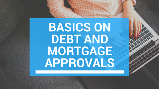 Basics on Debt and Mortgage Approvals