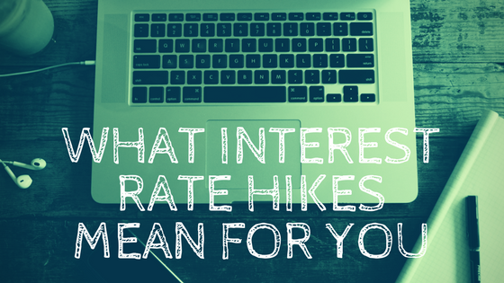 What Interest Rate Hikes Mean For You