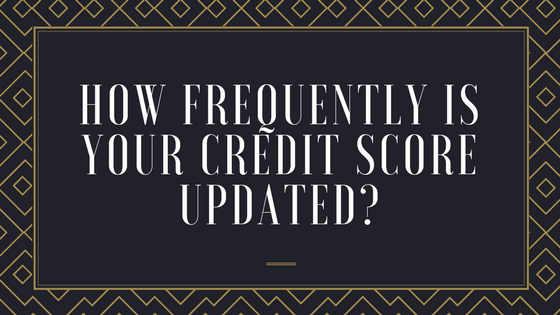 How Frequently Is Your Credit Score Updated?