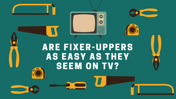 Are Fixer-Uppers As Easy As They Seem On TV?