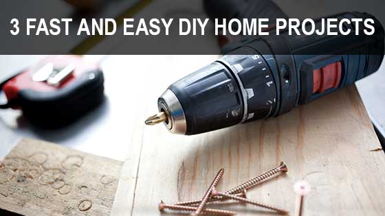 3 Fast and Easy DIY Home Projects