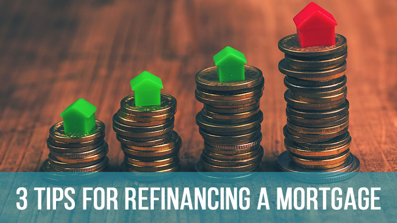 3 Tips for Refinancing a Mortgage