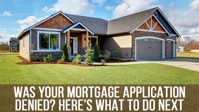 Was your Mortgage Application Denied? Here’s What to do Next  