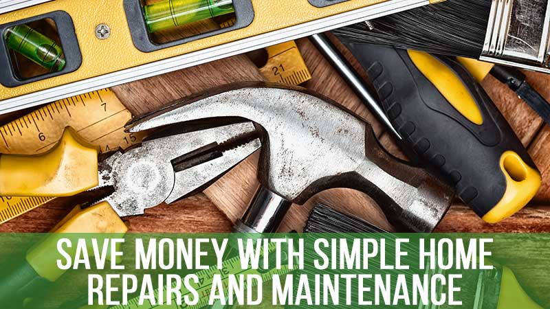 Save Money with Simple Home Repairs and Maintenance