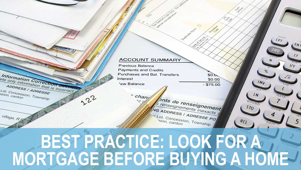 Best Practice: Look For A Mortgage Before Buying A Home