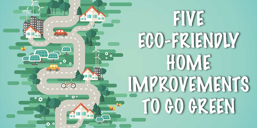 Five Eco-Friendly Home Improvements to Go Green