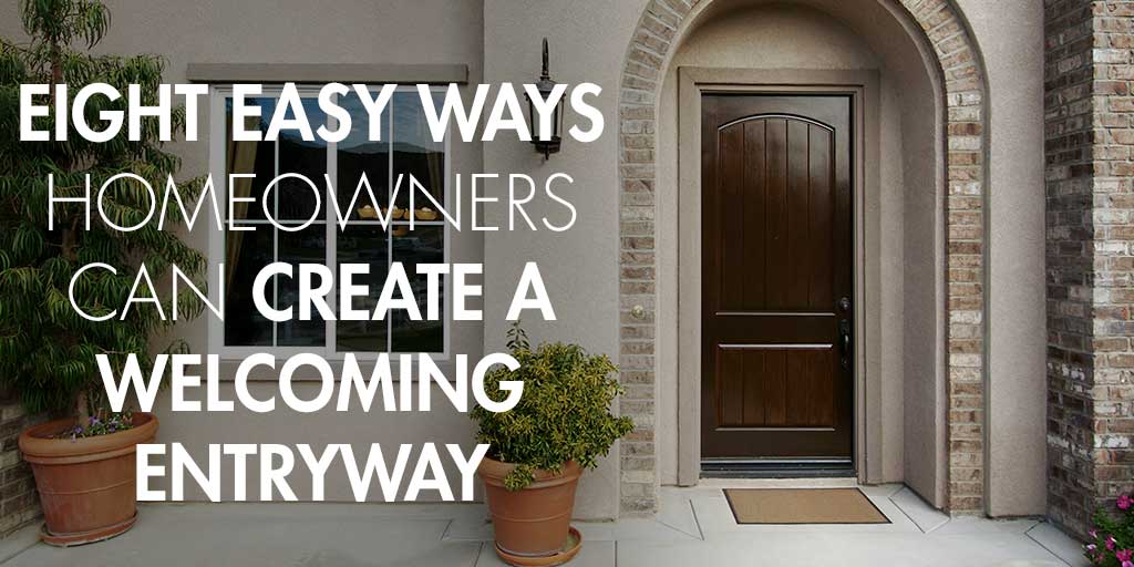 Eight Easy Ways Homeowners Can Create a Welcoming Entryway