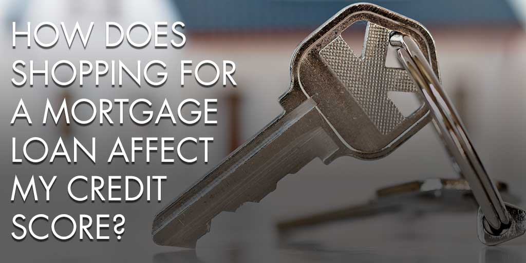 How Does Shopping for A Mortgage Loan Affect My Credit Score?