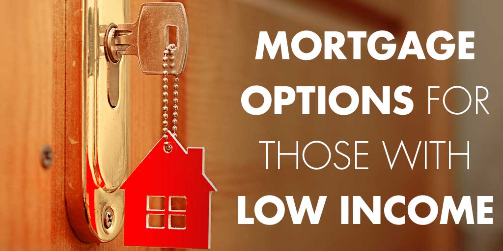 Mortgage Options for Those With Low Income