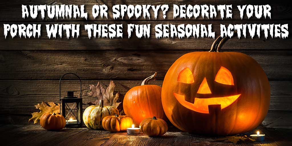 Autumnal or Spooky? Decorate Your Porch with These Fun Seasonal Activities