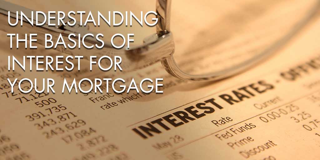 Understanding the Basics of Interest for Your Mortgage