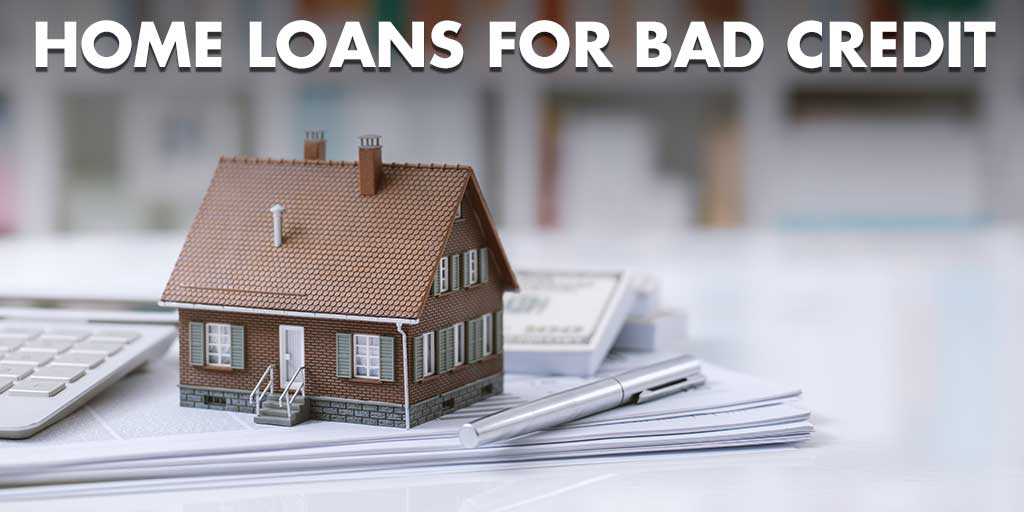 Home Loans for Bad Credit