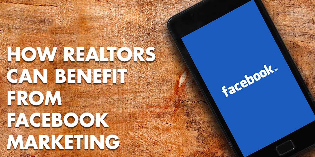 How Realtors Can Benefit from Facebook Marketing