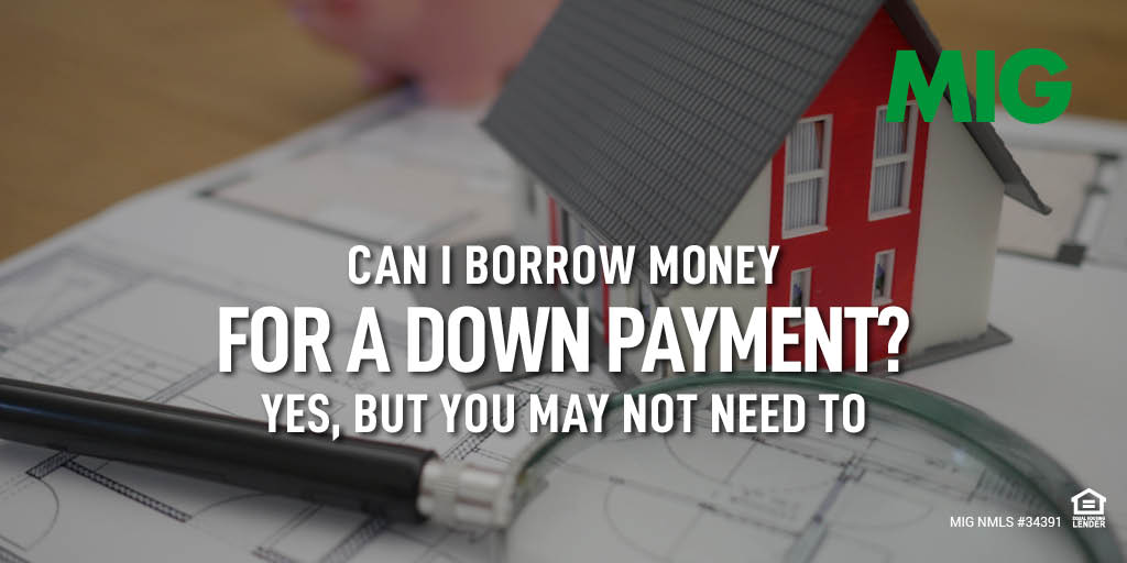 Can I Borrow Money For a Down Payment? Yes, But You May Not Need to