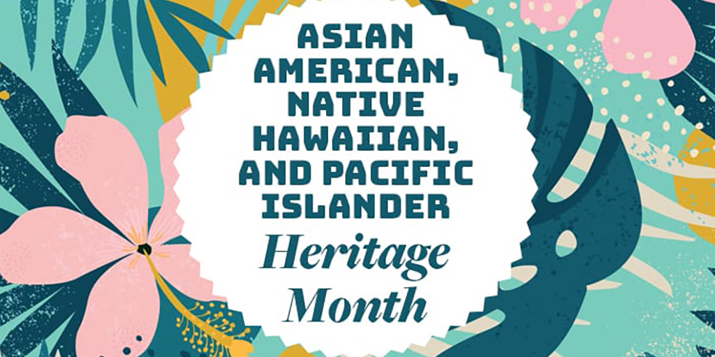 Asian American and Native Hawaiian/Pacific Islander (AANHPI) Heritage