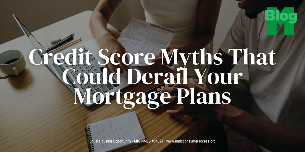Credit Score Myths That Could Derail Your Mortgage Plans
