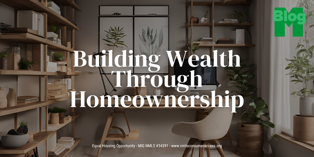 Building Wealth Through Homeownership: How Buying a Home Can Strengthen Your Financial Future
