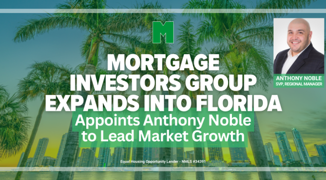Mortgage Investors Group Announces Expansion into Florida, Appoints Anthony Noble to Lead Market Growth