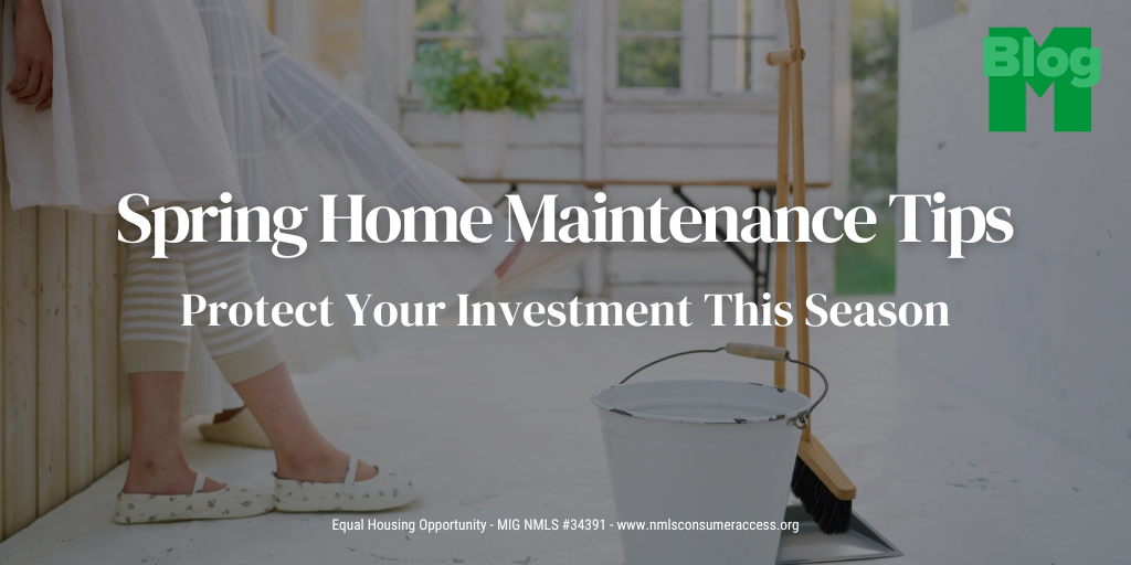Spring Home Maintenance Tips: Protect Your Investment This Season